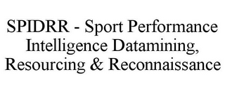 SPIDRR - SPORT PERFORMANCE INTELLIGENCE DATAMINING, RESOURCING & RECONNAISSANCE