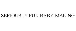 SERIOUSLY FUN BABY-MAKING