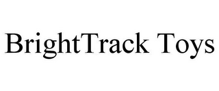 BRIGHTTRACK TOYS