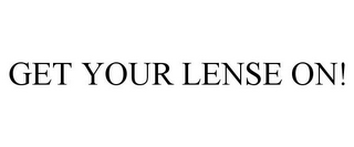 GET YOUR LENSE ON!