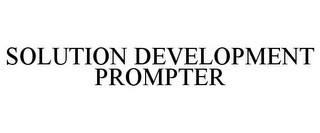 SOLUTION DEVELOPMENT PROMPTER