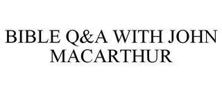 BIBLE Q&A WITH JOHN MACARTHUR