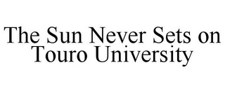 THE SUN NEVER SETS ON TOURO UNIVERSITY