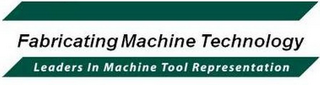 FABRICATING MACHINE TECHNOLOGY LEADERS IN MACHINE TOOL REPRESENTATION