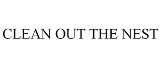 CLEAN OUT THE NEST