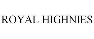 ROYAL HIGHNIES