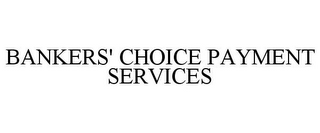 BANKERS' CHOICE PAYMENT SERVICES