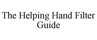 THE HELPING HAND FILTER GUIDE