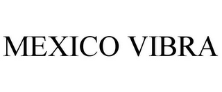 MEXICO VIBRA