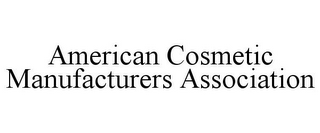 AMERICAN COSMETIC MANUFACTURERS ASSOCIATION