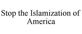 STOP THE ISLAMIZATION OF AMERICA