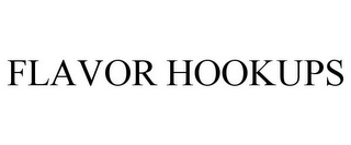 FLAVOR HOOKUPS