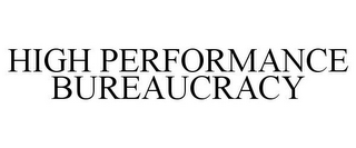 HIGH PERFORMANCE BUREAUCRACY