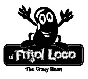 EL FRIJOL LOCO THE CRAZY BEAN