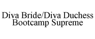 DIVA BRIDE/DIVA DUCHESS BOOTCAMP SUPREME