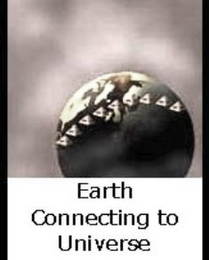 EARTH CONNECTING TO UNIVERSE