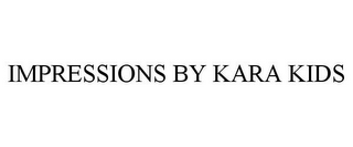 IMPRESSIONS BY KARA KIDS