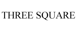 THREE SQUARE