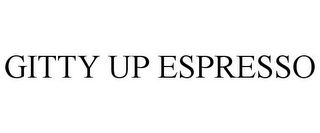 GITTY UP ESPRESSO