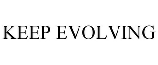 KEEP EVOLVING