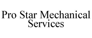 PRO STAR MECHANICAL SERVICES