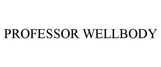 PROFESSOR WELLBODY