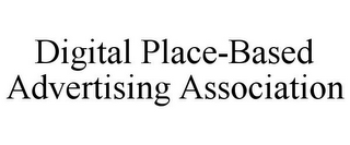 DIGITAL PLACE-BASED ADVERTISING ASSOCIATION