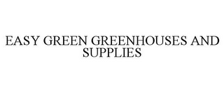 EASY GREEN GREENHOUSES AND SUPPLIES