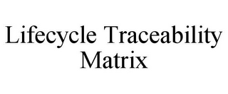 LIFECYCLE TRACEABILITY MATRIX