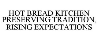 HOT BREAD KITCHEN PRESERVING TRADITION, RISING EXPECTATIONS