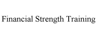 FINANCIAL STRENGTH TRAINING