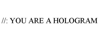 //: YOU ARE A HOLOGRAM