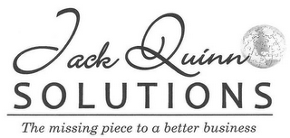 JACK QUINN SOLUTIONS THE MISSING PIECE TO A BETTER BUSINESS