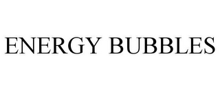 ENERGY BUBBLES