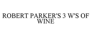 ROBERT PARKER'S 3 W'S OF WINE