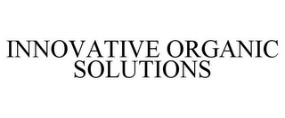INNOVATIVE ORGANIC SOLUTIONS