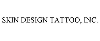 SKIN DESIGN TATTOO, INC.