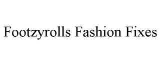 FOOTZYROLLS FASHION FIXES