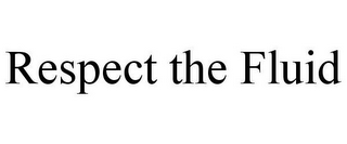 RESPECT THE FLUID