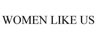 WOMEN LIKE US