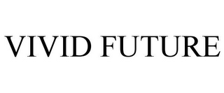 VIVID FUTURE