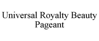 UNIVERSAL ROYALTY BEAUTY PAGEANT