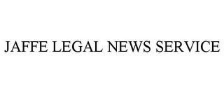 JAFFE LEGAL NEWS SERVICE