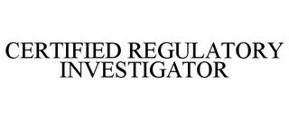 CERTIFIED REGULATORY INVESTIGATOR