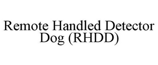 REMOTE HANDLED DETECTOR DOG (RHDD)