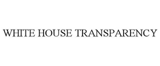 WHITE HOUSE TRANSPARENCY