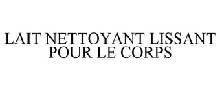 LAIT NETTOYANT LISSANT POUR LE CORPS