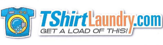 TSHIRTLAUNDRY.COM GET A LOAD OF THIS!