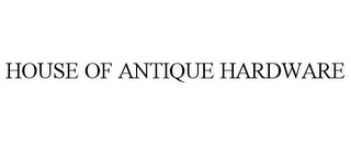 HOUSE OF ANTIQUE HARDWARE