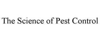 THE SCIENCE OF PEST CONTROL